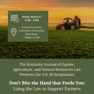 KJEANRL Vol. 18 Symposium "Don't Bite the Hand That Feeds You" Using the Law to Support Farmers, March 27, 2026, in the Grand Courtroom at the Rosenberg College of Law.