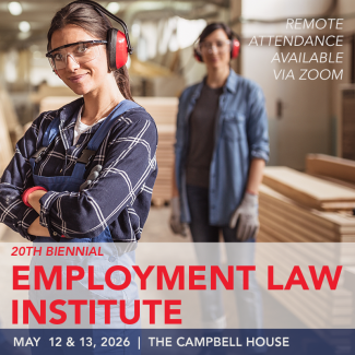 20th Biennial Employment Law Institute, May 12 and 13, 2026, at the Campbell House; remote attendance available via Zoom.