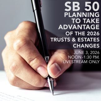 SB 50 - Planning to Take Advantage of the 2026 Trusts and Estates Changes